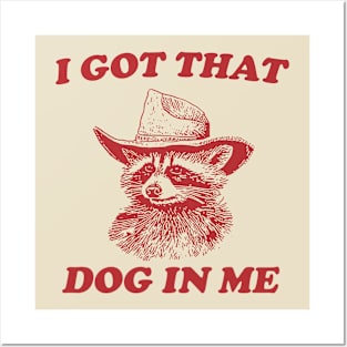 I Got That Dog In Me, Raccoon T Shirt, Weird T Shirt, Meme T Shirt, Trash Panda T Shirt, Unisex Posters and Art